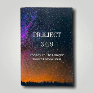 Project 369 - The Key To The Universe: Evolved Consciousness